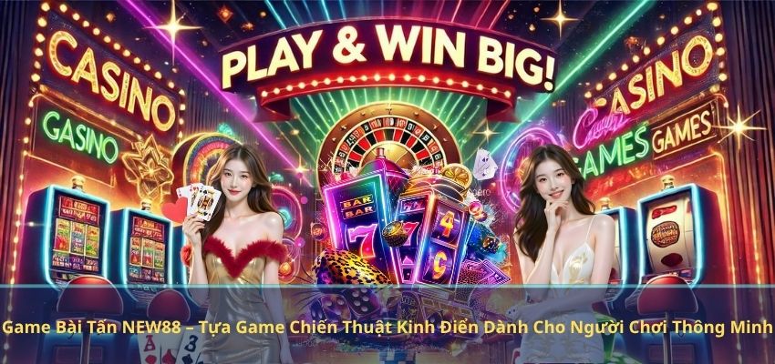 Game Bài Tấn NEW88 – Tựa Game Chiến Thuật Kinh Điển Dành Cho Người Chơi Thông Minh Game Bài Tấn NEW88 – Tựa Game Chiến Thuật Kinh Điển Dành Cho Người Chơi Thông Minh