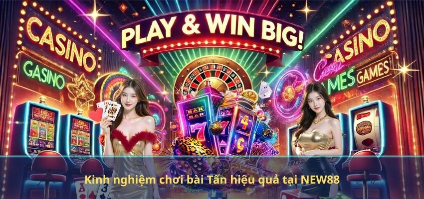 Game Bài Tấn NEW88 – Tựa Game Chiến Thuật Kinh Điển Dành Cho Người Chơi Thông Minh Kinh nghiệm chơi bài Tấn hiệu quả tại NEW88