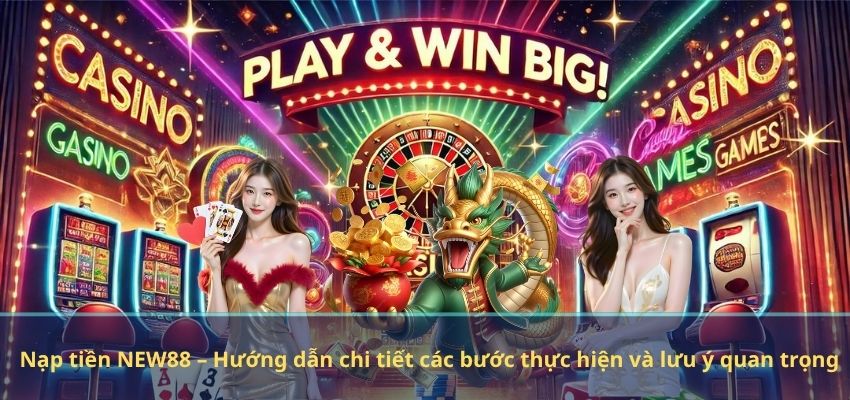 NẠP TIỀN NEW88 Nạp tiền NEW88 – Hướng dẫn chi tiết các bước thực hiện và lưu ý quan trọng