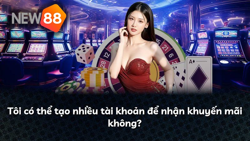 Một người có được tạo nhiều tài khoản New88 không? Những điều người chơi cần biết Tạo nhiều tài khoản để nhận khuyến mãi là hành vi vi phạm tại website của chúng tôi